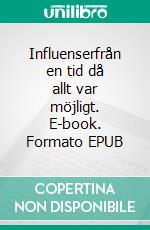 Influenserfrån en tid då allt var möjligt. E-book. Formato EPUB ebook di Ingemar Forsberg