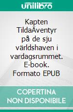 Kapten TildaÄventyr på de sju världshaven i vardagsrummet. E-book. Formato EPUB ebook di Sven Nilsson