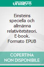 Einsteins speciella och allmänna relativitetsteori. E-book. Formato EPUB ebook