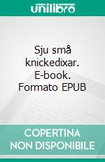 Sju små knickedixar. E-book. Formato EPUB ebook di Eva Molné