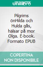 Pilgrims önHilda och Hulda gås, hälsar på mor Olga. E-book. Formato EPUB ebook di Jane Ekström Fridman