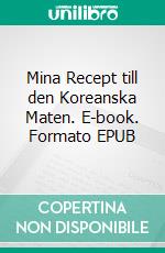 Mina Recept till den Koreanska Maten. E-book. Formato EPUB ebook