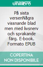 På sista versenNågra vissnande blad men med livsnerv och sprakande färg. E-book. Formato EPUB ebook