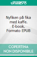 Nyfiken på fika med kaffe. E-book. Formato EPUB ebook