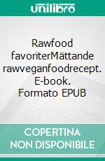 Rawfood favoriterMättande rawveganfoodrecept. E-book. Formato EPUB ebook