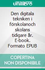 Den digitala tekniken i förskolanoch skolans tidigare år. E-book. Formato EPUB ebook