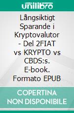 Långsiktigt Sparande i Kryptovalutor - Del 2FIAT vs KRYPTO vs CBDS:s. E-book. Formato EPUB ebook