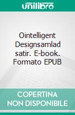 Ointelligent Designsamlad satir. E-book. Formato EPUB ebook di Peter X. Eriksson