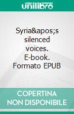 Syria's silenced voices. E-book. Formato EPUB ebook