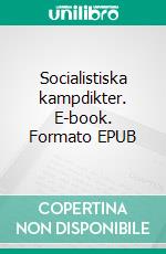 Socialistiska kampdikter. E-book. Formato EPUB ebook di Klas Stenborg