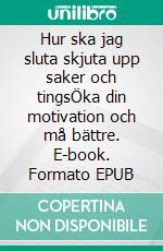 Hur ska jag sluta skjuta upp saker och tingsÖka din motivation och må bättre. E-book. Formato EPUB ebook di Beata Andersson