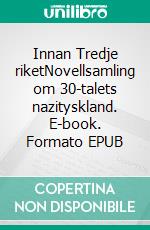 Innan Tredje riketNovellsamling om 30-talets nazityskland. E-book. Formato EPUB ebook di Aleksander Runge