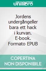 Jordens undergångeller bara ett hack i kurvan. E-book. Formato EPUB ebook