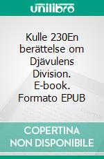 Kulle 230En berättelse om Djävulens Division. E-book. Formato EPUB ebook di Milton Hagerblom Sjöquist