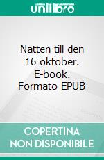 Natten till den 16 oktober. E-book. Formato EPUB ebook