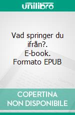 Vad springer du ifrån?. E-book. Formato EPUB ebook di Cecilia Bergman