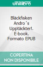 Bläckfisken Andro´s Upptäckter!. E-book. Formato EPUB