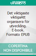 Det viktigaste viktigaAtt organisera för utveckling. E-book. Formato EPUB ebook