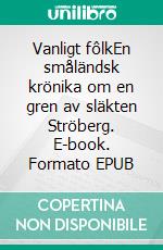 Vanligt fôlkEn småländsk krönika om en gren av släkten Ströberg. E-book. Formato EPUB ebook