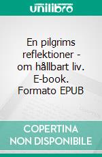 En pilgrims reflektioner - om hållbart liv. E-book. Formato EPUB ebook