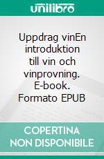 Uppdrag vinEn introduktion till vin och vinprovning. E-book. Formato EPUB ebook