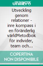 Utveckling genom relationer - inre kompass i en föränderlig världMetodbok för individer, team och organisationer. E-book. Formato EPUB ebook di Alexander Lundberg