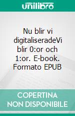 Nu blir vi digitaliseradeVi blir 0:or och 1:or. E-book. Formato EPUB ebook