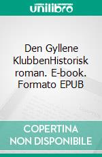 Den Gyllene KlubbenHistorisk roman. E-book. Formato EPUB ebook di Linda Meyer