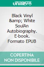 Black Vinyl & White SoulAn Autobiography. E-book. Formato EPUB ebook di Richard Hallifax