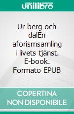 Ur berg och dalEn aforismsamling i livets tjänst. E-book. Formato EPUB ebook di Christopher Botéus