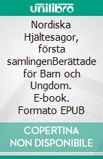 Nordiska Hjältesagor, första samlingenBerättade för Barn och Ungdom. E-book. Formato EPUB