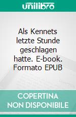 Als Kennets letzte Stunde geschlagen hatte. E-book. Formato EPUB