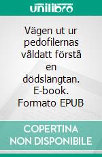 Vägen ut ur pedofilernas våldatt förstå en dödslängtan. E-book. Formato EPUB ebook