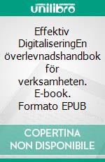 Effektiv DigitaliseringEn överlevnadshandbok för verksamheten. E-book. Formato EPUB