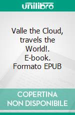 Valle the Cloud, travels the World!. E-book. Formato EPUB