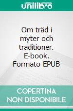 Om träd i myter och traditioner. E-book. Formato EPUB ebook di Maja Wahlström