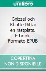 Gnizzel och Khotte-Hittar en rastplats. E-book. Formato EPUB ebook