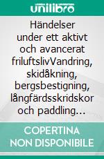 Händelser under ett aktivt och avancerat friluftslivVandring, skidåkning, bergsbestigning, långfärdsskridskor och paddling välden runt. E-book. Formato EPUB