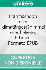 Framtidshopp eller klimatångest?Himmel eller helvete. E-book. Formato EPUB ebook