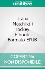 Träna Matchlikt i Hockey. E-book. Formato EPUB ebook di Jukka Aro