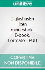 I glashusEn liten minnesbok. E-book. Formato EPUB ebook di Harriet Alborg