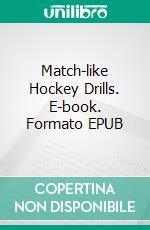 Match-like Hockey Drills. E-book. Formato EPUB ebook di Jukka Aro