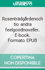 Rosenträdgårdenoch tio andra feelgoodnoveller. E-book. Formato EPUB ebook di Jessica Storbjörk