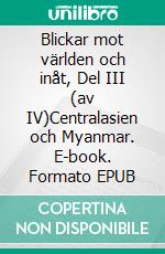 Blickar mot världen och inåt, Del III (av IV)Centralasien och Myanmar. E-book. Formato EPUB ebook di Tarja Salmi