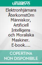 Elektronhjärnans ÅterkomstOm Människor, Artificiell Intelligens och Moraliska Maskiner. E-book. Formato EPUB ebook di Anders Hemre