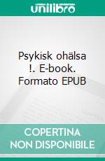 Psykisk ohälsa !. E-book. Formato EPUB ebook di Emma Andersson