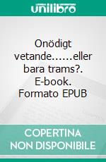 Onödigt vetande......eller bara trams?. E-book. Formato EPUB ebook di Lars