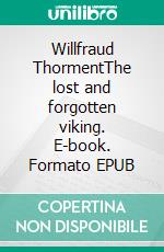 Willfraud ThormentThe lost and forgotten viking. E-book. Formato EPUB