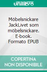 Möbelsnickare JackLivet som möbelsnickare. E-book. Formato EPUB ebook di Stefan Werme