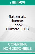 Bakom alla skärmar. E-book. Formato EPUB ebook di Annah Ovesson